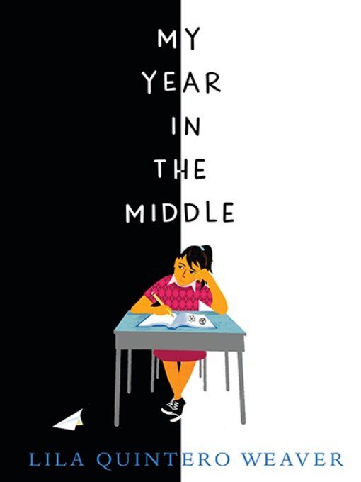 Title details for My Year in the Middle by Lila Quintero Weaver - Available